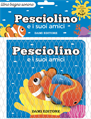 PESCIOLINO E I SUOI AMICI. EDIZ. A COLORI. CON GIOCATTOLO